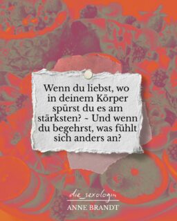 Aus sexologischer Sicht lohnt es sich, Gefühle nicht nur zu benennen, 
sondern auch zu erspüren.
Wo im Körper zeigen sie sich?
Wie fühlen sie sich an: unter der Haut, im Atem, in den Venen, in der Haltung?

Kribbelnd?
Spiralig?
Wellenförmig?
Fließend?
Weich und weit?
Farbig, zart summend, heiß vibrierend?
Seidig, leuchtend oder vielleicht sogar beißend?

Gerade Liebe und Begehren werden oft verwechselt oder vermischt.
Doch im Körper können sie ganz unterschiedlich resonieren:
Liebe vielleicht als sanftes Weiten im Brustraum.
Begehren als elektrisches Ziehen im Becken.
Vielleicht ganz anders?

Solche feinen Unterschiede bewusst wahrzunehmen,
kann sehr wertvoll sein.